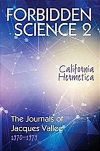 Forbidden Science 2: California Hermetica, the Journals of Jacques Vallee 1970-1979 (Paperback)