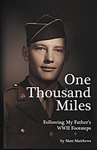 One Thousand Miles: Following My Fathers WWII Footsteps (Paperback)