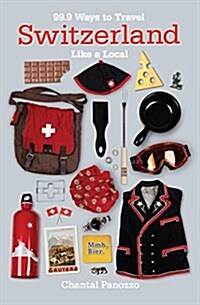 99.9 Ways to Travel Switzerland Like a Local (Paperback)