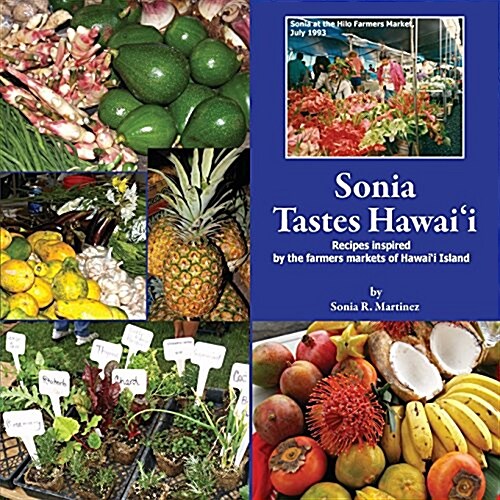 Sonia Tastes Hawaii: Recipes Inspired by the Farmers Markets of Hawaii Island (Paperback)