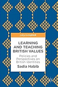 Learning and Teaching British Values: Policies and Perspectives on British Identities (Hardcover, 2018)