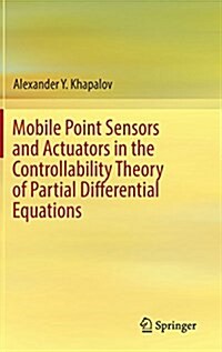 Mobile Point Sensors and Actuators in the Controllability Theory of Partial Differential Equations (Hardcover, 2017)