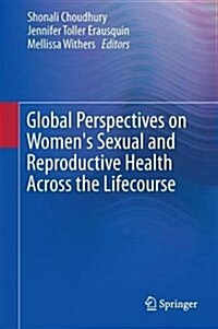 Global Perspectives on Womens Sexual and Reproductive Health Across the Lifecourse (Hardcover, 2018)