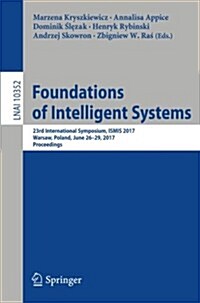 Foundations of Intelligent Systems: 23rd International Symposium, Ismis 2017, Warsaw, Poland, June 26-29, 2017, Proceedings (Paperback, 2017)