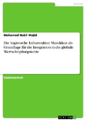 Die logistische Infrastruktur Marokkos als Grundlage f? die Integration in die globale Wertsch?fungskette (Paperback)