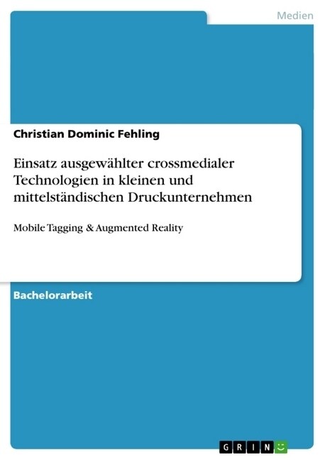 Einsatz ausgew?lter crossmedialer Technologien in kleinen und mittelst?dischen Druckunternehmen: Mobile Tagging & Augmented Reality (Paperback)