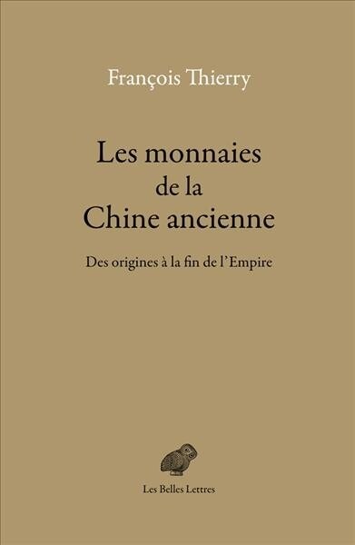 Les Monnaies de la Chine Ancienne: Des Origines a la Fin de lEmpire (Paperback)