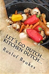 Let`s Go Dutch... Kitchen Dutch...: Traditional South African Camping Recipes (Paperback)