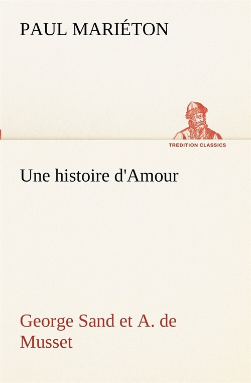 Une Histoire DAmour: George Sand Et A. de Musset (Paperback)