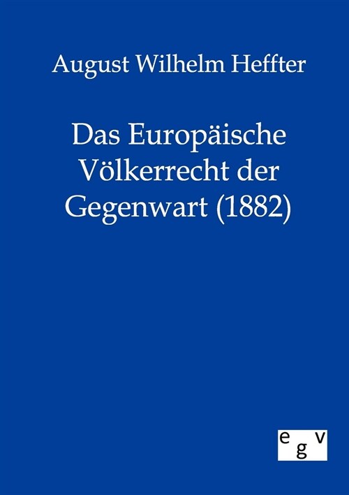 Das Europ?sche V?kerrecht Der Gegenwart (1882) (Paperback)
