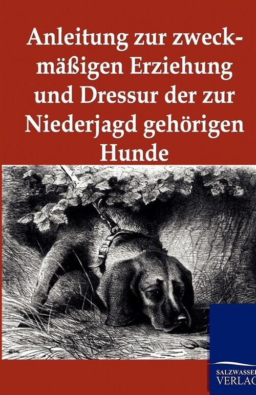 Anleitung Zur Zweckm癌igen Erziehung Und Dressur Der Zur Niederjagd Geh?igen Hunde (Paperback)