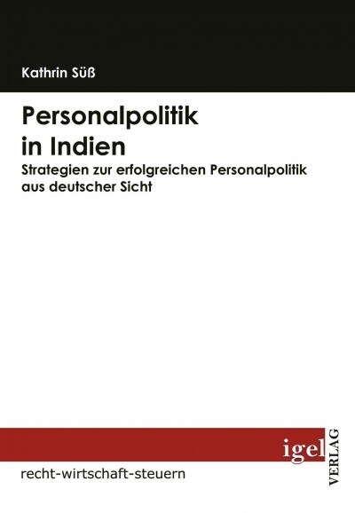 Personalpolitik in Indien: Strategien zur erfolgreichen Personalpolitik aus deutscher Sicht (Paperback)