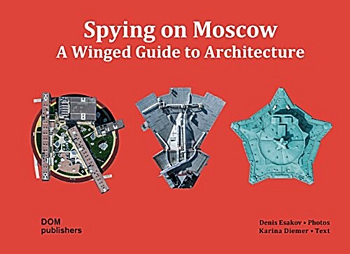 Spying on Moscow: A Winged Guide to Architecture (Hardcover)