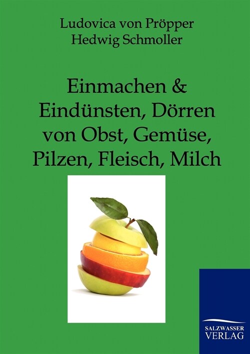 Einmachen Und Eind?sten, D?ren Von Obst, Gem?e, Pilzen, Fleisch, Milch (Paperback)