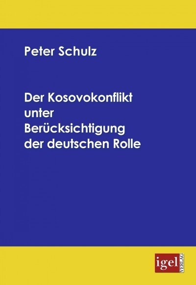 Der Kosovokonflikt unter Ber?ksichtigung der deutschen Rolle (Paperback, Aufl)