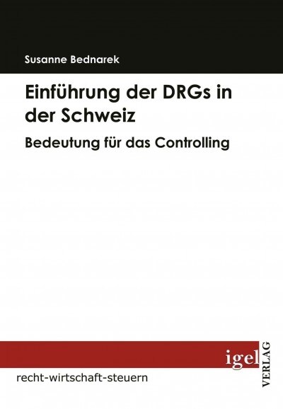 Einf?rung der DRGs in der Schweiz: Bedeutung f? das Controlling (Paperback)