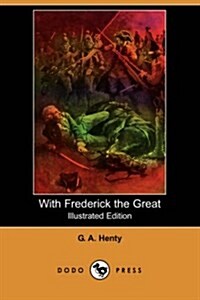 With Frederick the Great (Illustrated Edition) (Dodo Press) (Paperback)