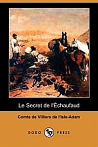 Le Secret de LEchaufaud (Dodo Press) (Paperback)