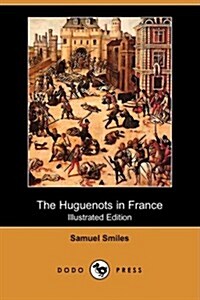The Huguenots in France (Illustrated Edition) (Dodo Press) (Paperback)