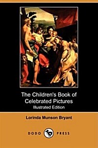 The Childrens Book of Celebrated Pictures (Illustrated Edition) (Dodo Press) (Paperback)