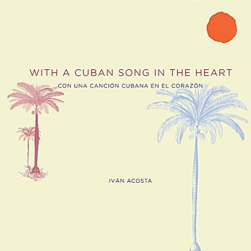 With a Cuban Song in the Heart Con Una Cancion Cubana En El Corazon (Hardcover)