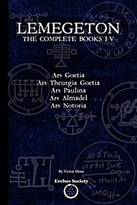 Lemegeton: The Complete Books I-V: Ars Goetia, Ars Theurgia Goetia, Ars Paulina, Ars Almadel, Ars Notoria (Paperback)