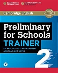 Preliminary for Schools Trainer 2 Six Practice Tests with Answers and Teachers Notes with Audio (Package)