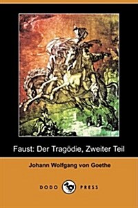 Faust : Der Tragdie, Zweiter Teil (Dodo Press) (Paperback)