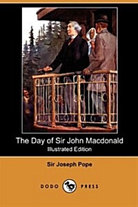 The Day of Sir John MacDonald (Illustrated Edition) (Dodo Press) (Paperback)