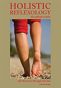 Holistic Reflexology, the Eight Principles (Paperback)