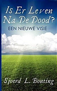 Is Er Leven Na De Dood? : Een Nieuwe Visie (Paperback)