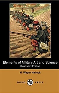 Elements of Military Art and Science (Illustrated Edition) (Dodo Press) (Paperback)