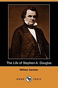 The Life of Stephen A. Douglas (Paperback)