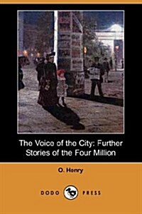 The Voice of the City : Further Stories of the Four Million (Dodo Press) (Paperback)