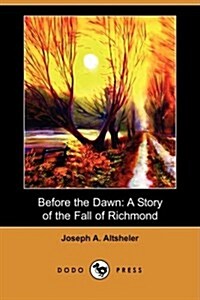 Before the Dawn : A Story of the Fall of Richmond (Dodo Press) (Paperback)