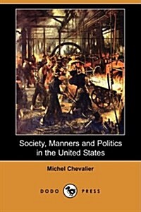 Society, Manners and Politics in the United States (Dodo Press) (Paperback)