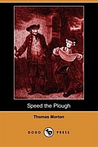 Speed the Plough : A Comedy in Five Acts (Dodo Press) (Paperback)