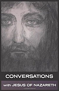 Conversations with Jesus of Nazareth : In His Own Words (Paperback)