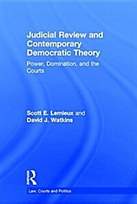 Judicial Review and Contemporary Democratic Theory : Power, Domination, and the Courts (Hardcover)