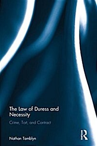 The Law of Duress and Necessity : Crime, Tort, Contract (Hardcover)