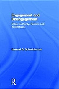 Engagement and Disengagement : Class, Authority, Politics, and Intellectuals (Hardcover)