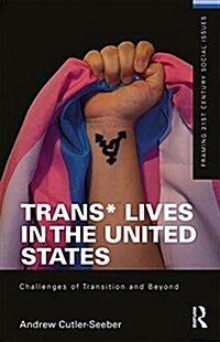 Trans* Lives in the United States : Challenges of Transition and Beyond (Paperback)