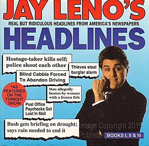 Jay Lenos Headlines: Real but Ridiculous Headlines from Americas Newspapers (Books I, II, & III) (Hardcover, 1st)