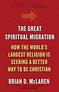 The Great Spiritual Migration: How the Worlds Largest Religion Is Seeking a Better Way to Be Christian (Paperback)