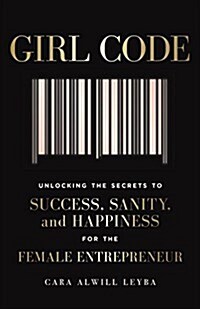 [중고] Girl Code: Unlocking the Secrets to Success, Sanity, and Happiness for the Female Entrepreneur (Paperback)