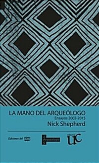 La Mano del Arqueologo: Ensayos 2002-2015 (Paperback)