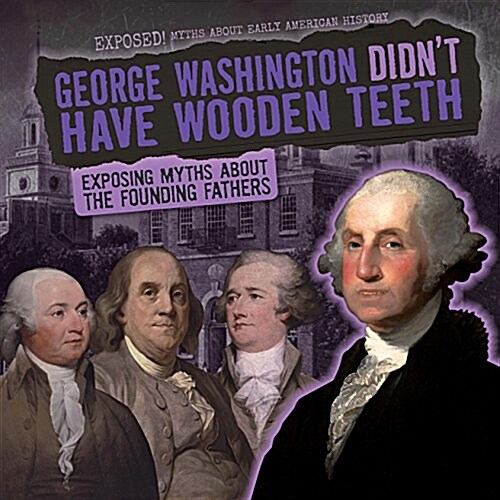 George Washington Didnt Have Wooden Teeth (Paperback)