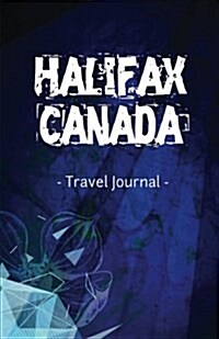 Halifax Canada Travel Journal: Lined Writing Notebook Journal for Halifax Nova Scotia Canada (Paperback)