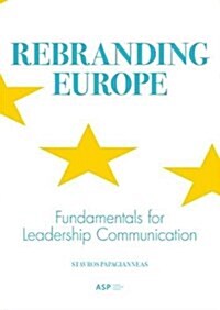 Rebranding Europe: Fundamentals for Leadership Communication (Paperback)