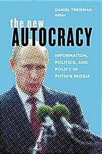 The New Autocracy: Information, Politics, and Policy in Putins Russia (Paperback)